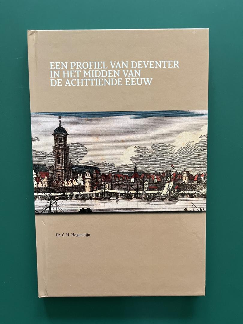 Hogenstijn, C.M. - Een profiel van Deventer in het midden van de achttiende eeuw