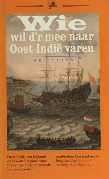 Paasman, Bert (samenstelling). - Wie wil d'r mee naar Oost-Indië varen. Liedjes uit de compagniestijd.