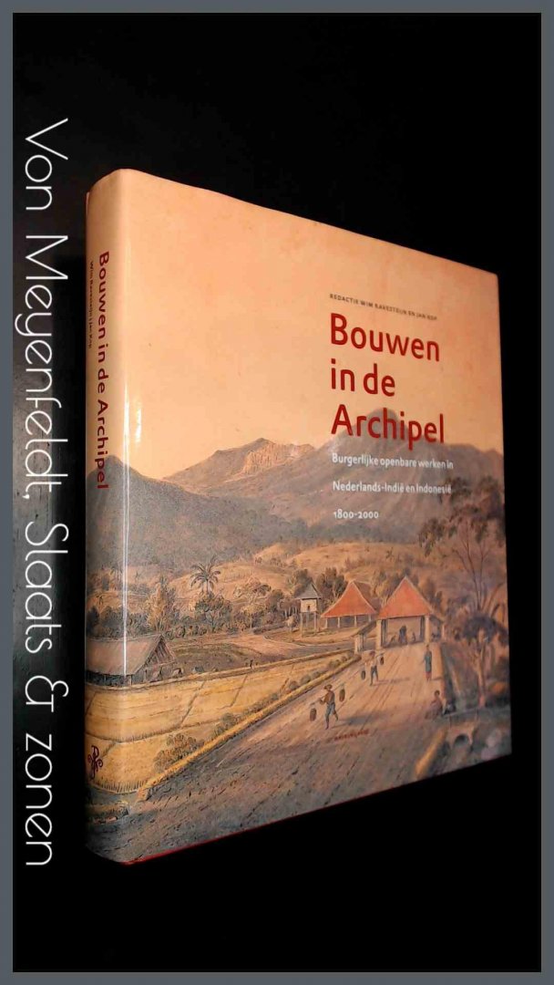 Ravensteijn, Wim - Jan Kop - Bouwen in de archipel. Burgerlijke openbare werken in Nederlands-Indië en Indonesië, 1800-2000.