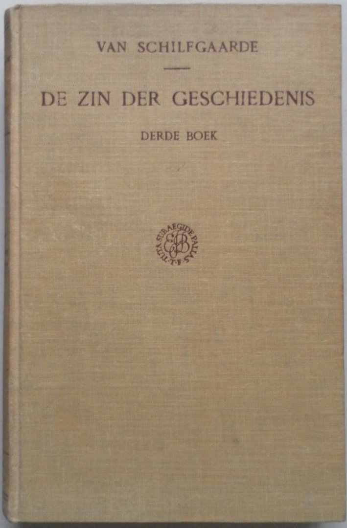 Schilfgaarde P van - De zin der geschiedenis Een wijsgeerige bespreking van den gang der mensheid Eerste boek Grondslag 327  blz Tweede boek geschiedkundige theorieen 338 blz  en Derde boek  der geschiedenis 284 blz