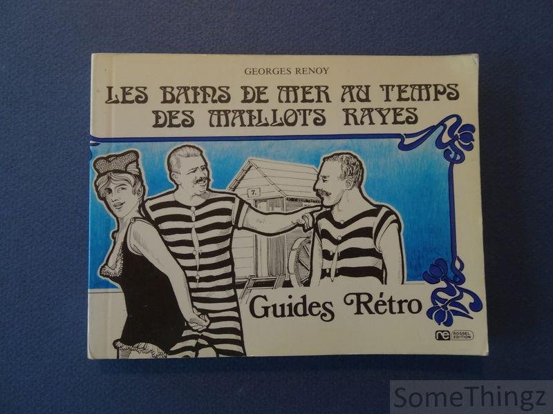 Georges Renoy. - Les bains de mer au temps des maillots rayés.