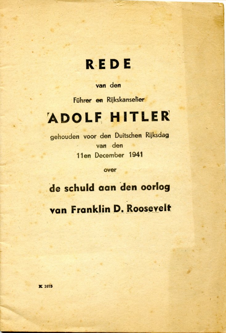 Hitler, Adolf - Rede van den Führer en Rijkskanselier Adolf Hitler gehouden voor den Duitschen Rijksdag van den 11en December 1941 over  de schuld aan den oorlog van Franklin D. Roosevelt. K-nummer 1675.