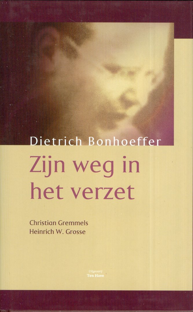 Gremmels, Christian en Heinrich W. Grosse - Dietrich Bonhoeffer - Zijn weg in het verzet