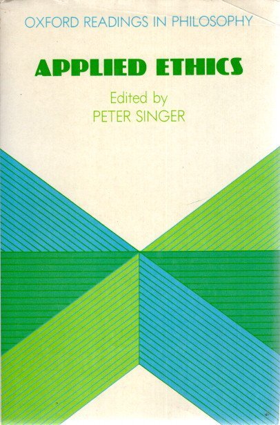SINGER, Peter [Ed.] - Applied Ethics - Oxford Readings in Philosophy.
