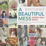 A Beautiful Mess Photo Idea Book - 95 Inspiring Ideas for Photographing Your Friends, Your World, and Yourself