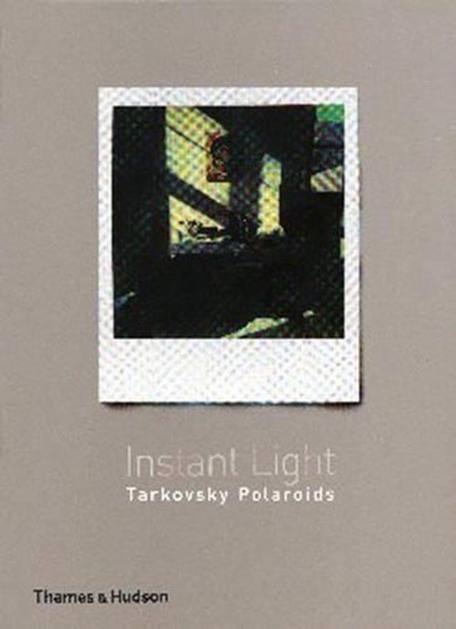 Andrei A. Tarkovsky ; Giovanni Chiaramonte - Instant Light Tarkovsky Polaroids