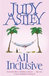 All Inclusive - an unputdownable and unforgettable laugh-out-loud read from bestselling author Judy Astley