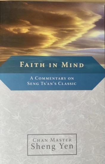 Sheng Yen, Master - FAITH IN MIND. A Commentary on Seng Ts’an’s Classic.