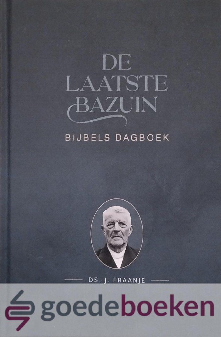 Fraanje, Ds. J. - De laatste bazuin *nieuw* nu van  25,40 voor --- Bijbels dagboek. Samenstelling: A. Bel
