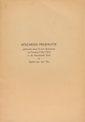 Stehouwer, Ds. Joh. - Afscheids-predikatie gehouden door Ds. Joh. Stehouwer op zondag 2 mei 1954 in de Hervormde kerk te Alphen aan den Rijn.