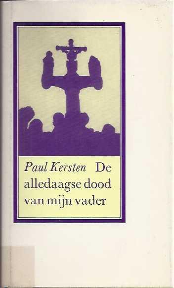 Kersten, Paul. - De  Alledaagse Dood van Mijn Vader.