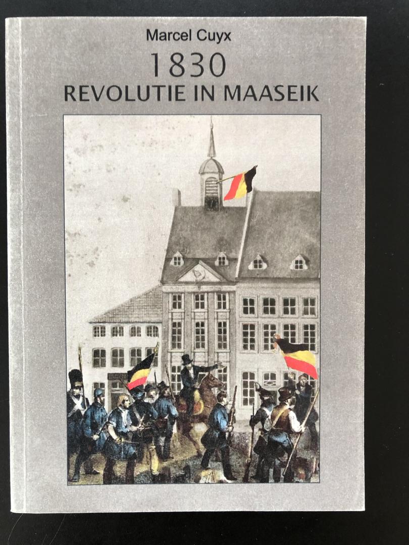 Cuyx,Marcel - 1830 Revolutie in Maaseik