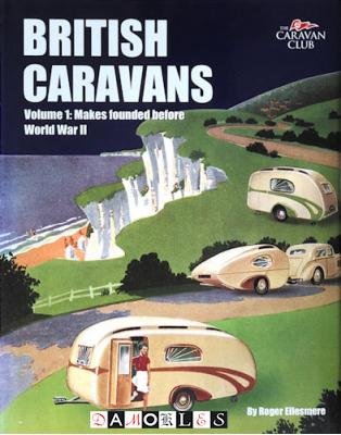 Roger Ellesmere - British Caravans. Volume 1: Makes fonded before World War II