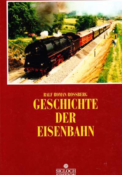 Ralf Roman Rossberg - Geschichte der Eisenbahn