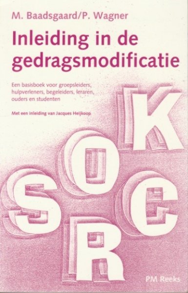 Baadsgaard, M.  Wagner, P. - Inleiding in de gedragsmodificatie / een basisboek voor groepsleiders, hulpverleners, begeleiders, leraren, ouders en studenten