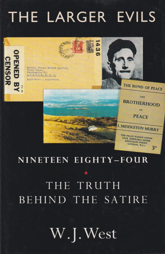 West, W.J. - The Larger Evils. Nineteen Eighty-Four - The Truth behind the Satire