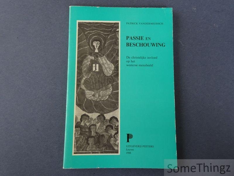 Vandermeersch, Patrick. - Passie en beschouwing. De christelijke invloed op het westerse mensbeeld.