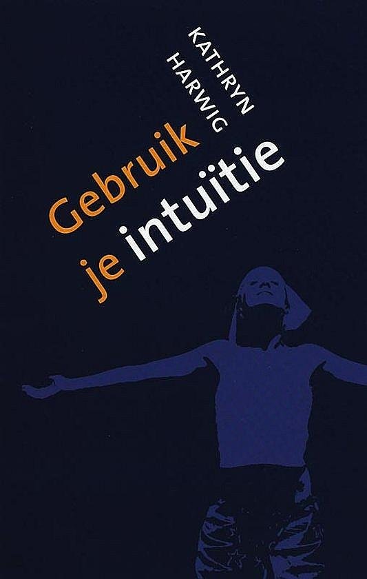 Harwig , Kathryn . [ ISBN 9789025957193 ] 4318 - Gebruik je Intuïtie . ( Voor ieder die nieuwsgierig is naar de potenties van een zesde zintuig Eindelijk een boek over het verschijnsel intu e met 'beide benen op de grond'. Een handleiding om de eigen (boven) natuurlijke gaven te verkennen op hun -