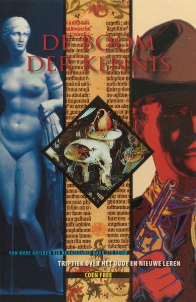 Free, Coen. - De boom der kennis. Triptiek over het nieuwe leren. Van oude Grieken via Renaissance naar 21e eeuw.