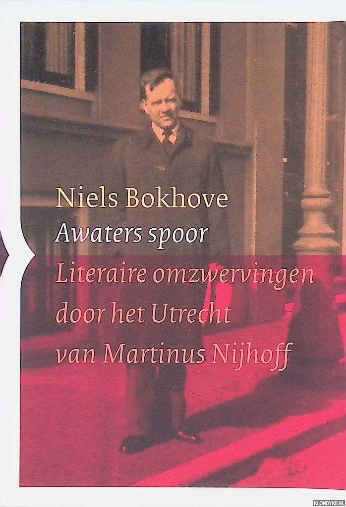 Bokhove, Niels - Awaters spoor: Literaire omzwervingen door het Utrecht van Martinus Nijhoff