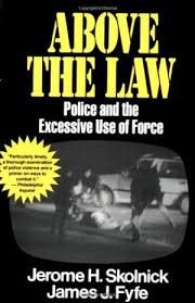 Skolnick, Jerome H., James J.Fyfe - Above the law. Police and the excessive use of force