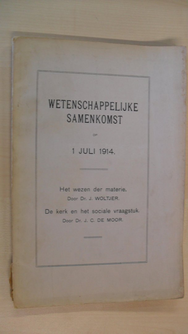 Woltjer Dr. J. - Wetenschappelijke samenkomst op 1 juli 1914/   "Het wezen der materie"