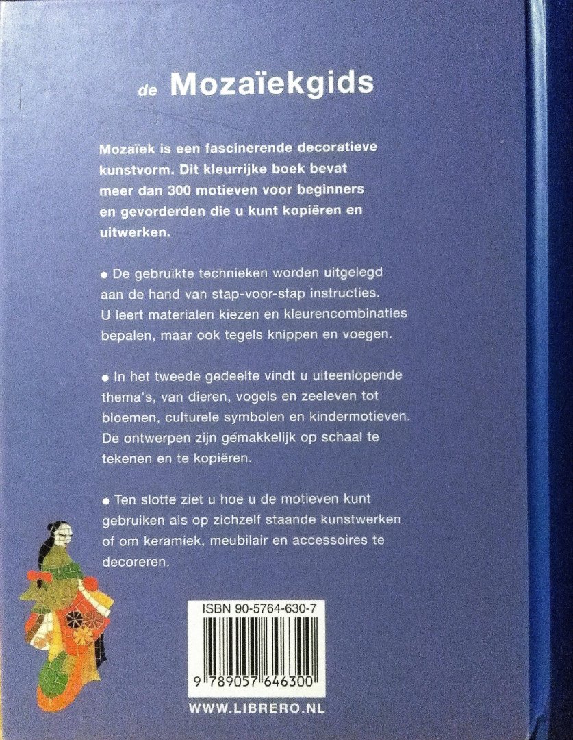 Mills , Teresa . [ isbn 9789057646300 ]  2721 - De Mozaïekgids . ( Een geïllustreerd handboek met meer dan 300 motieven voor beginners en gevorderden . ) Dit kleurrijke boek bevat meer dan 300 motieven voor beginners en gevorderden die u kunt kopiëren en uitwerken. -