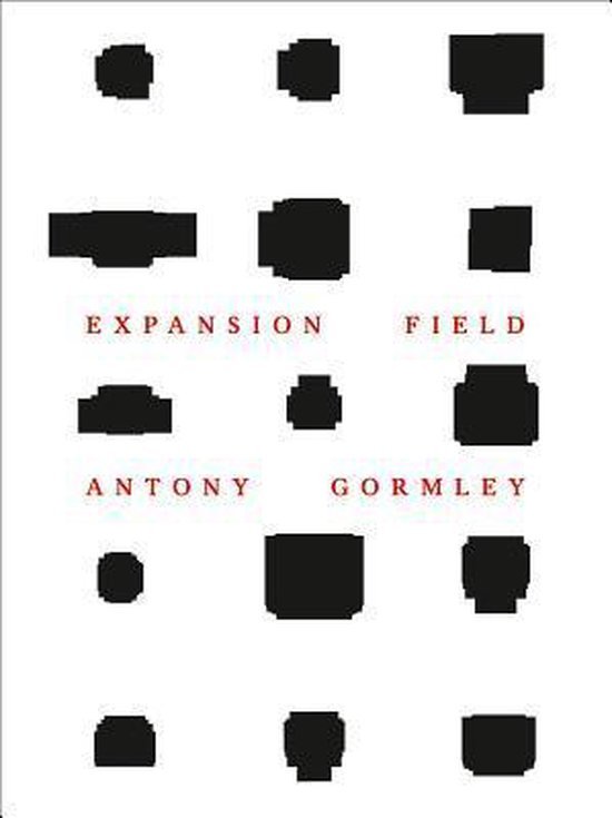 Gormley, Anthony. - Antony Gormley : Expansion Field.