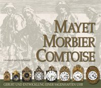 Veldhoven, Leonard van: - Mayet Morbier Comtoise. Geburt und Entwicklung einer Sagenhafter Uhr.