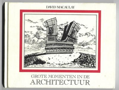 Macaulay, David zw/w tekeningen en tekst - Grote Momenten in de Architectuur / Oorspronkelijke titel: Great Moments in Architecture / Vertaling: Henk van Halm