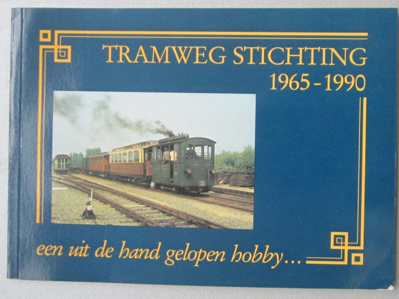 Beukenkamp, W.R. & Dijkstra, O.J.R - Tramweg stichting 1965-1990 Een uit de hand gelopen Hobby.