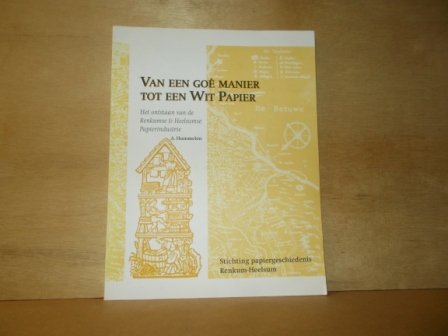 Hummelen, A, - Van een goe manier tot wit papier het ontstaan van de Renkumse en Heelsumse papierindustrie