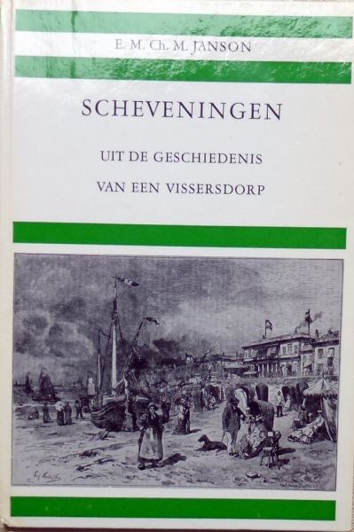 Janson, E.M.Ch.M. - Scheveningen, uit de geschiedenis van een vissersdorp.