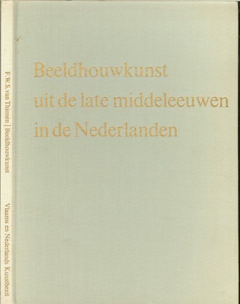 Thienen, Prof. Dr. F. W. S. van Prachtig geillustreerd - Beeldhouwkunst uit de late middeleeuwen in de Nederlanden.