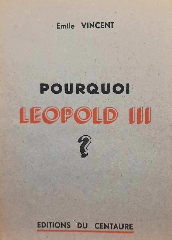 VINCENT Emile - Pourquoi Léopold III ?