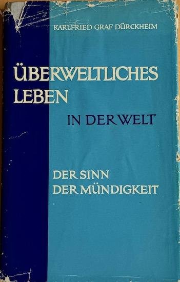 Dürckheim, Karlfried Graf - UBERWELTLICHES LEBEN IN DER WELT. Der Sinn der Mündigkeit (SIGNIERT / SIGNED)