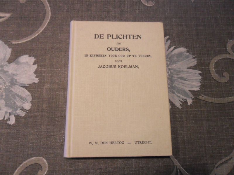 Koelman Jacobus - De plichten der ouders