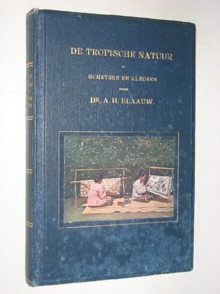 Blauw, Dr.A.H. - De Tropische Natuur in schetsen en kleuren
