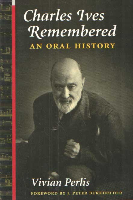 Perlis, Vivian - Charles Ives Remembered; an Oral History