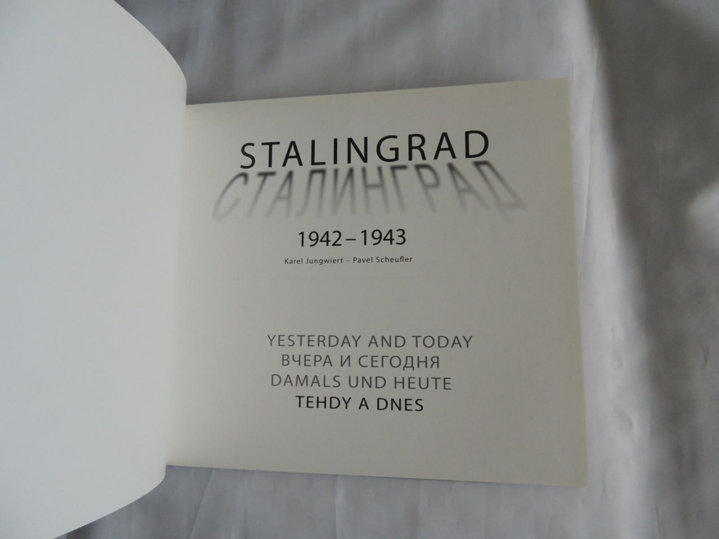 Pavel Scheufler; Karel Jungwiert - Stalingrad : 1942-1943 : tehdy a dnes = yesterday and today = včera i segodnja = damals und heute