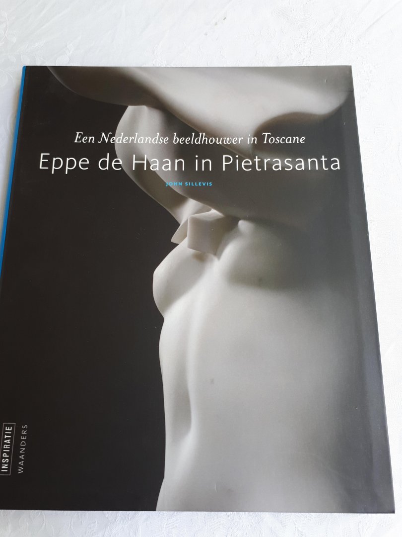 SILLEVIS, John - Eppe de Haan in Pietrasanta / een Nederlandse beeldhouwer in Toscane