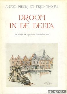 Pieck, Anton & Thomas, Fred - Droom in de delta. Het sprookje der lage landen in woord en beeld