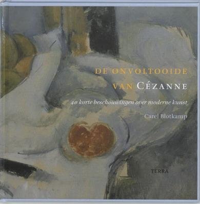 BLOTKAMP, CAREL. - De Onvoltooide van Cézanne. 40 korte beschouwingen over moderne kunst. ( Cezanne )