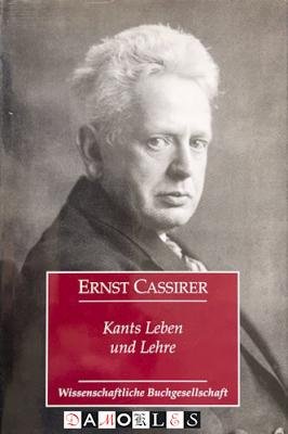 Ernst Cassirer - Kants Leben und Lehre