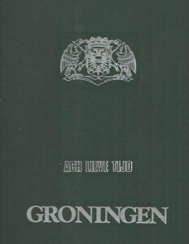 Boiten, Lies e.a. - Ach Lieve Tijd. Tien eeuwen Groningen en de Groningers