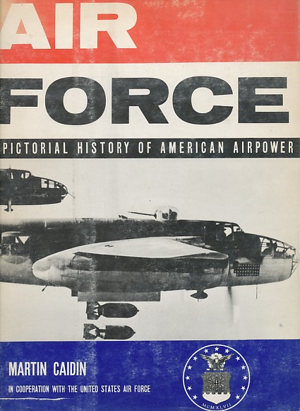 Caidin, Martin - Air force, a pictorial history of american airpower