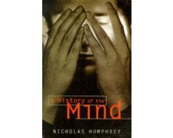 Nicholas Humphrey - A History Of The Mind