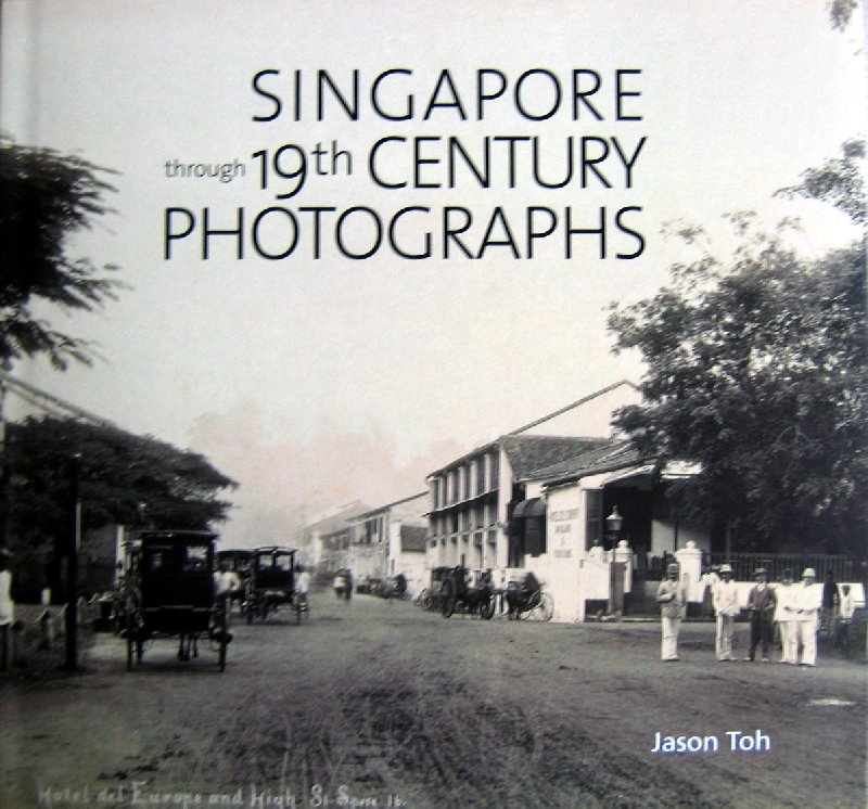 JASON TOH - Singapore through 19th Century Photographs