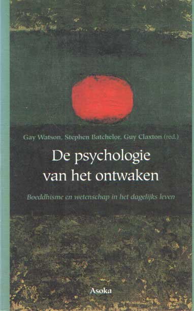 Watson, Gay e.a. (red.) - De psychologie van het ontwaken: boeddhisme en wetenschap in het dagelijks leven