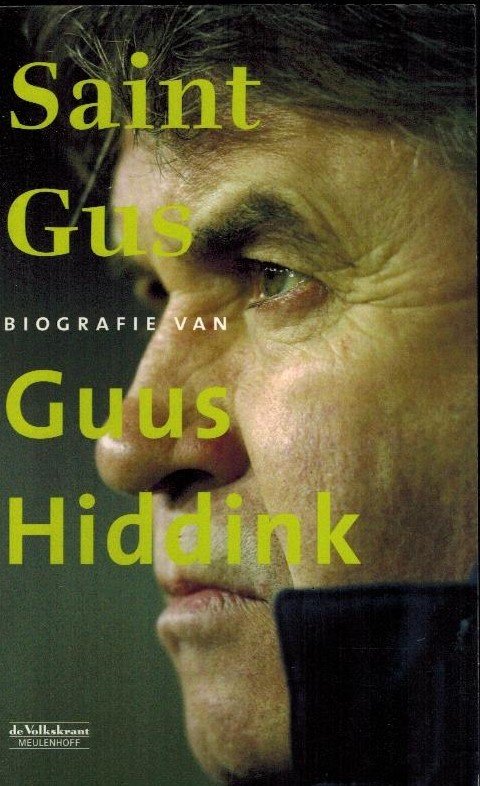 Sportredactie De Volkskrant - Saint Gus -Biografie van Guus Hiddink